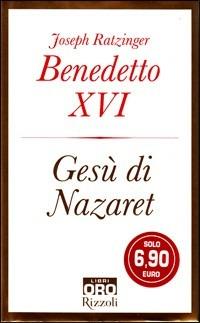 Benedetto XVI (Joseph Ratzinger) Gesù di Nazaret